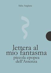 Lettera al mio fantasma. Piccola epopea dell'assenza