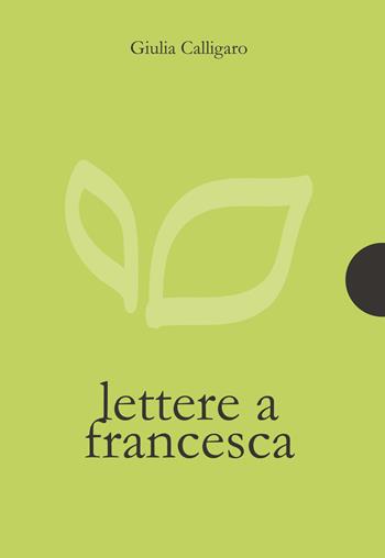 Lettere a Francesca - Giulia Calligaro - Libro AnimaMundi edizioni 2018, Piccole gigantesche cose | Libraccio.it