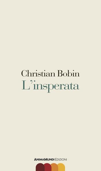 L' insperata - Christian Bobin - Libro AnimaMundi edizioni 2018, Scrittura nuda | Libraccio.it
