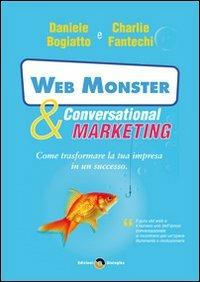 Web monster & conversational marketing. Come trasformare la tua impresa in un successo - Charlie John Fantechi, Daniele Bogiatto - Libro Edizioni Dialogika 2009 | Libraccio.it
