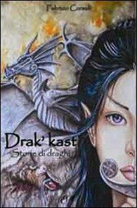 Drak'Kast. Storie di draghi - Fabrizio Corselli - Libro Edizioni della Sera 2011, Spade d'inchiostro | Libraccio.it