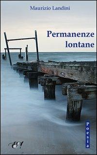 Permanenze lontane - Maurizio Landini - Libro Edizioni della Sera 2011, InVersi | Libraccio.it