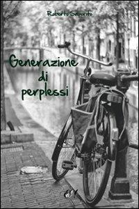 Generazione di perplessi - Roberto Saporito - Libro Edizioni della Sera 2011, Emozioni di carta | Libraccio.it