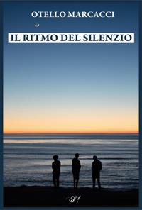 Il ritmo del silenzio - Otello Marcacci - Libro Edizioni della Sera 2012, Emozioni di carta | Libraccio.it