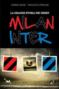 La grande storia dei derby Milan-Inter - Fabrizio Biasin, Francesco Perugini - Libro Edizioni della Sera 2012, Sport Traiettorie | Libraccio.it
