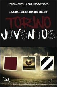 La grande storia dei derby. Torino-Juventus - Romeo Agresti, Alessandro Salvatico - Libro Edizioni della Sera 2012, Sport Traiettorie | Libraccio.it
