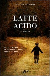 Latte acido - Rossella Luongo - Libro Edizioni della Sera 2012, Emozioni di carta | Libraccio.it
