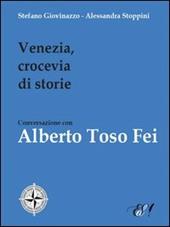 Venezia, crocevia di storie. Conversazione con Alberto Toso Fei