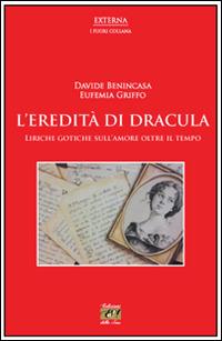 L' eredità di Dracula. Liriche gotiche sull'amore oltre il tempo - Davide Benincasa, Eufemia Griffo - Libro Edizioni della Sera 2014, Externa | Libraccio.it