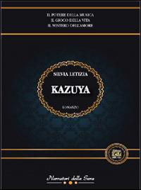 Kazuya - Letizia Silvia - Libro Edizioni della Sera 2014, Narratori della Sera | Libraccio.it