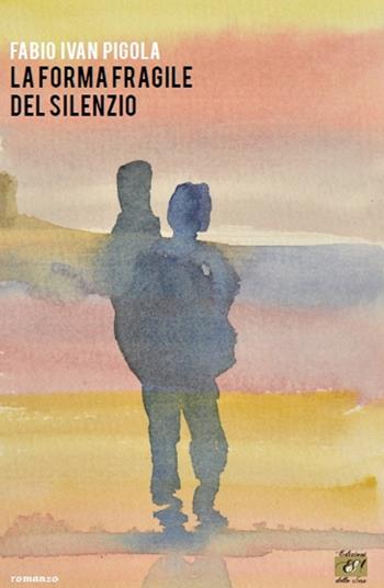 La forma fragile del silenzio - Fabio I. Pigola - Libro Edizioni della Sera 2015 | Libraccio.it