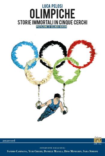 Olimpiche. Storie immortali in cinque cerchi - Luca Pelosi - Libro Edizioni della Sera 2016, Amarcord | Libraccio.it