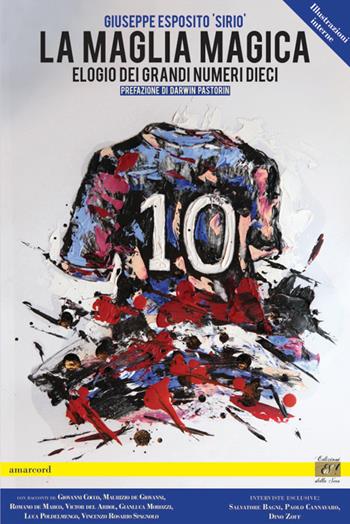 La maglia magica. Elogio dei grandi numeri 10 - Giuseppe Esposito - Libro Edizioni della Sera 2016 | Libraccio.it