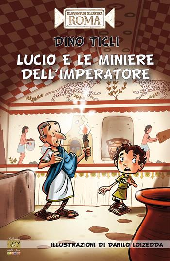 Lucio e le miniere dell'imperatore - Dino Ticli - Libro Edizioni della Sera 2018, Gli storici junior | Libraccio.it
