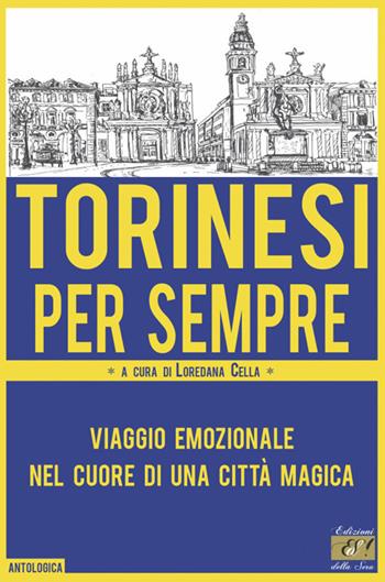 Torinesi per sempre. Viaggio emozionale nel cuore di una città magica  - Libro Edizioni della Sera 2018, Antologica | Libraccio.it