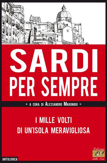 Sardi per sempre. I mille volti di un'isola meravigliosa  - Libro Edizioni della Sera 2018, Antologica | Libraccio.it