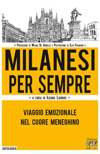 Milanesi per sempre. Viaggio emozionale nel cuore meneghino  - Libro Edizioni della Sera 2019, Antologica | Libraccio.it
