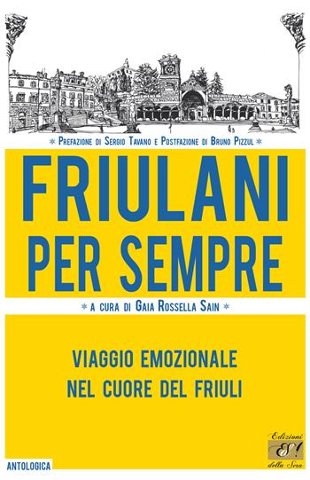 Friulani per sempre. Viaggio emozionale nel cuore del Friuli  - Libro Edizioni della Sera 2019, Antologica | Libraccio.it