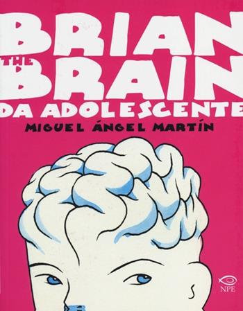 Brian the Brain da adolescente - Miguel Ángel Martín - Libro Edizioni NPE 2013, Nuvole vaganti | Libraccio.it