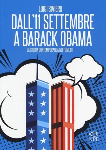 Dall'11 settembre a Barack Obama. La storia contemporanea nei fumetti - Luigi Siviero - Libro Edizioni NPE 2014, L' arte delle nuvole | Libraccio.it