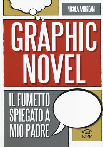 Il graphic novel. Il fumetto spiegato a mio padre. Ediz. illustrata - Nicola Andreani - Libro Edizioni NPE 2014, L' arte delle nuvole | Libraccio.it