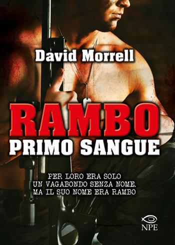 Rambo. Primo sangue - David Morrell - Libro Edizioni NPE 2015, Narrativa | Libraccio.it