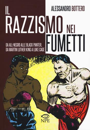 Il razzismo nei fumetti da All-Negro alla Black Panter, da Martin Luther King a Slam Dunk. Ediz. illustrata - Alessandro Bottero - Libro Edizioni NPE 2015, L' arte delle nuvole | Libraccio.it