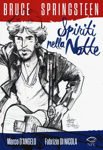 Bruce Springsteen. Spiriti nella notte - Marco D'Angelo, Fabrizio Pluc Di Nicola - Libro Edizioni NPE 2015, Music & comics | Libraccio.it