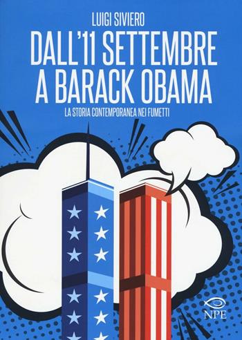 Dall'11 settembre a Barack Obama. La storia contemporanea nei fumetti - Luigi Siviero - Libro Edizioni NPE 2016, L' arte delle nuvole | Libraccio.it