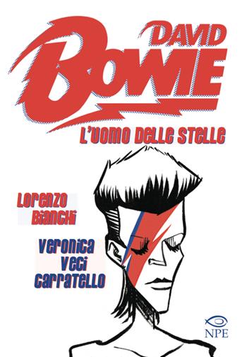 David Bowie. L'uomo delle stelle - Lorenzo Bianchi, Veronica «Veci» Carratello - Libro Edizioni NPE 2016, Music & comics | Libraccio.it
