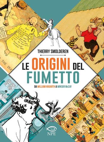Le origini del fumetto. Da William Hogarth a Winsor McCay. Ediz. a colori - Thierry Smolderen - Libro Edizioni NPE 2021, L' arte delle nuvole | Libraccio.it