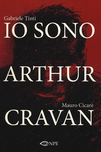 Io sono Arthur Cravan - Mauro Cicarè, Gabriele Tinti - Libro Edizioni NPE 2016, Nuvole in tempesta | Libraccio.it