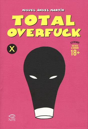 Total overfuck - Miguel Ángel Martín - Libro Edizioni NPE 2016 | Libraccio.it