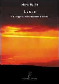 LYKKE. Un viaggio da solo attraverso il mondo - Marco Daffra - Libro Nicomp Laboratorio Editoriale 2011, Letture | Libraccio.it