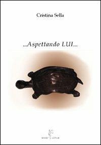 ....Aspettando lui... - Cristina Sella - Libro Nicomp Laboratorio Editoriale 2012 | Libraccio.it