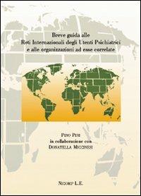 Breve guida alle reti internazionali degli utenti psichiatrici e alle organizzazioni ad essere correlate - Pino Pini - Libro Nicomp Laboratorio Editoriale 2012 | Libraccio.it