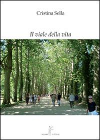 Il viale della vita - Cristina Sella - Libro Nicomp Laboratorio Editoriale 2014, Letture | Libraccio.it