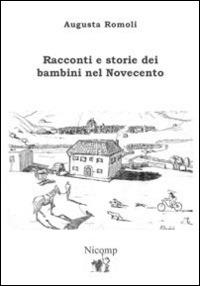 Racconti e storie dei bambini nel Novecento - Augusta Romoli - Libro Nicomp Laboratorio Editoriale 2015 | Libraccio.it