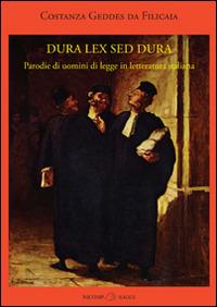 Dura lex sed dura. Parodie di uomini di legge in letteratura italiana - Costanza Geddes da Filicaia - Libro Nicomp Laboratorio Editoriale 2015, Saggi | Libraccio.it