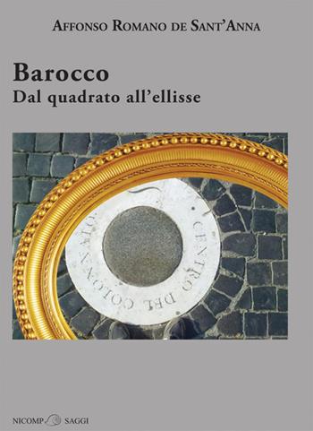Barocco. Dal quadrato all'ellisse - Affonso R. De Sant'Anna - Libro Nicomp Laboratorio Editoriale 2016, Saggi | Libraccio.it