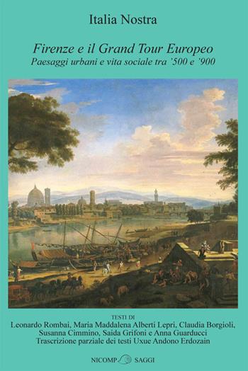 Firenze e il Grand Tour Europeo. Paesaggi urbani e vita sociale tra '500 e '900  - Libro Nicomp Laboratorio Editoriale 2017 | Libraccio.it