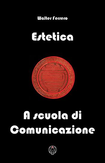 Estetica. A scuola di comunicazione - Walter Ferrero - Libro Adea 2018 | Libraccio.it