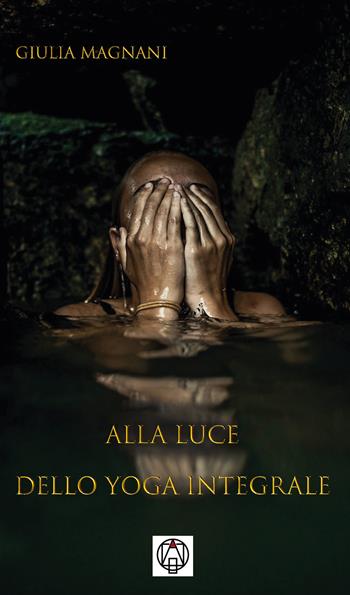Alla luce dello yoga integrale - Giulia Magnani - Libro Adea 2020 | Libraccio.it