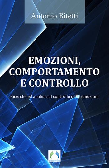 Emozioni, comportamento e controllo. Ricerche ed analisi sul controllo delle emozioni - Antonio Bitetti - Libro Ist. Europeo per la Balbuzie 2016 | Libraccio.it