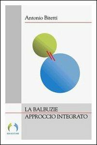 La balbuzie approccio integrato - Antonio Bitetti - Libro Ist. Europeo per la Balbuzie 2010 | Libraccio.it