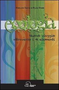 Ecologia, nuovo viaggio attraverso i 4 elementi - Gianluca Cavino, Silvia Grassi - Libro Ouverture 2011 | Libraccio.it