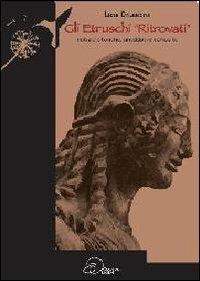 Gli etruschi «ritrovati». Notizie storiche, aneddoti e curiosità - Lidia Orlandini - Libro Ouverture 2011 | Libraccio.it