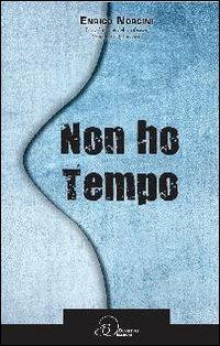 Non ho tempo - Enrico Norcini - Libro Ouverture 2012 | Libraccio.it