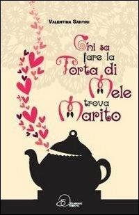 Chi sa fare la torta di mele trova marito - Valentina Santini - Libro Ouverture 2013, Vivere così | Libraccio.it