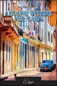 Alcune strade per Cuba - Alessandro Zarlatti - Libro Ouverture 2014 | Libraccio.it
